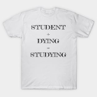 STUDENT+DYING=STUDYING T-Shirt